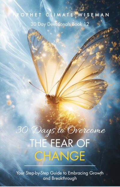 30 Days to Overcome the Fear of Change: Your Step-by-Step Guide to Embracing Growth and Breakthrough