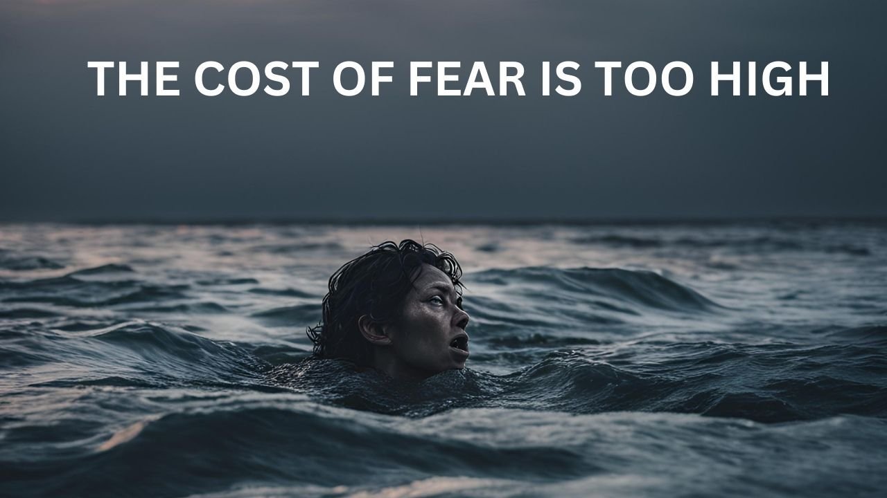 THE COST OF FEAR IS TOO HIGH